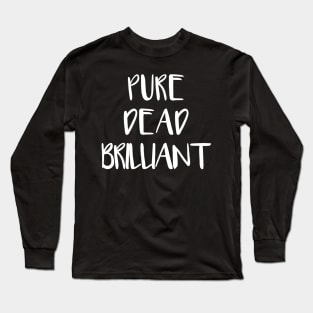 PURE DEAD BRILLIANT, Scots Language Phrase Long Sleeve T-Shirt